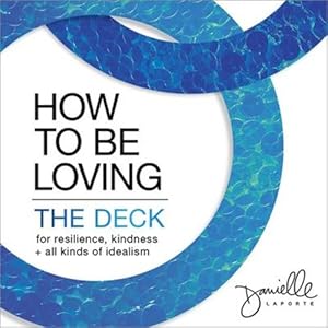 Bild des Verkufers fr How to Be Loving: The Deck: For Resilience, Kindness, and All Kinds of Idealism by LaPorte, Danielle [Cards ] zum Verkauf von booksXpress