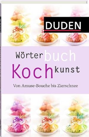 Bild des Verkufers fr Wrterbuch Kochkunst. Von Amuse-Bouche bis Zierschnee. zum Verkauf von Bcher bei den 7 Bergen