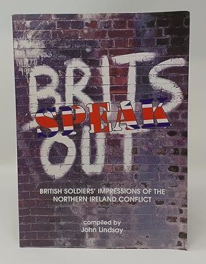 Imagen del vendedor de Brits Speak Out: British Soldier's Impressions of the Northern Ireland Conflict a la venta por Westland Books