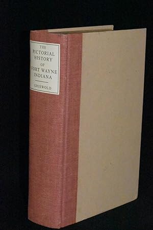 The Pictorial History of Fort Wayne Indiana: A Review of Two Centuries of Occupation of the Regio...