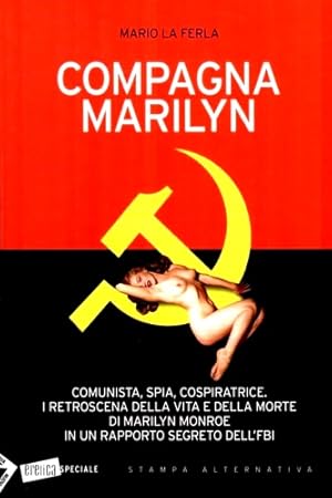 Bild des Verkufers fr Compagna Marilyn. Comunista, spia, cospiratrice. I retroscena della vita e della morte di Marilyn Monroe in un rapporto segreto dell'FBI zum Verkauf von FIRENZELIBRI SRL