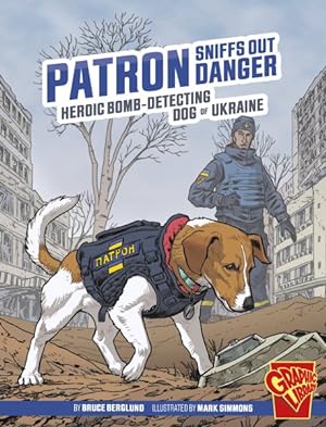 Seller image for Patron Sniffs Out Danger : Heroic Bomb-detecting Dog of Ukraine for sale by GreatBookPrices
