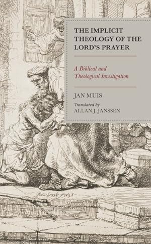 Immagine del venditore per The Implicit Theology of the Lord?s Prayer : A Biblical and Theological Investigation -Language: dutch venduto da GreatBookPrices