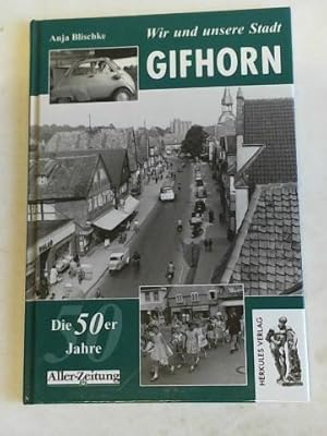 Wir und unsere Stadt Gifhorn in den 50er Jahren. Das Buch zur Serie der Aller-Zeitung