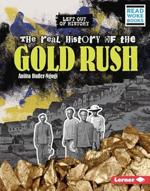 Imagen del vendedor de The Real History of the Gold Rush (Left Out of History (Read Woke â¢ Books)) by Butler-Ngugi, Anitra [Library Binding ] a la venta por booksXpress