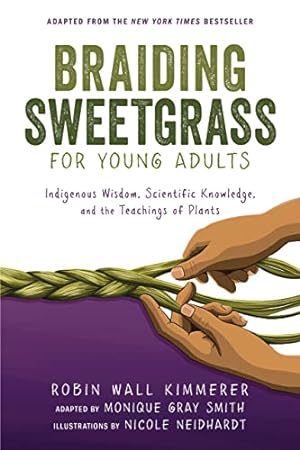 Imagen del vendedor de Braiding Sweetgrass for Young Adults: Indigenous Wisdom, Scientific Knowledge, and the Teachings of Plants by Gray Smith, Monique, Kimmerer, Robin Wall [Paperback ] a la venta por booksXpress
