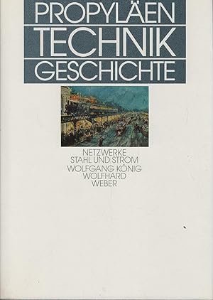 Seller image for Propylen Technikgeschichte; Teil: Bd. 4., Netzwerke, Stahl und Strom : 1840 bis 1914. Wolfgang Knig ; Wolfhard Weber for sale by Schrmann und Kiewning GbR