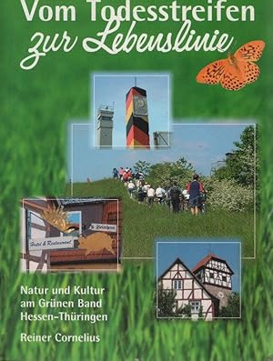 Vom Todesstreifen zur Lebenslinie; Teil: Natur und Kultur am Grünen Band Hessen - Thüringen. [Hrs...