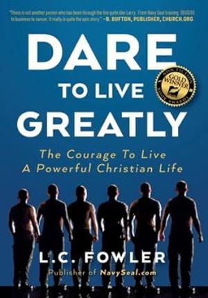 Image du vendeur pour Dare to Live Greatly: The Courage to Live a Powerful Christian Life by Fowler, Larry C [Hardcover ] mis en vente par booksXpress