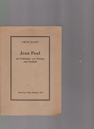 Bild des Verkufers fr Jean Paul als Verknder von Frieden und Freiheit. Der romantische Idealismus und sein Aufruf zur Tat. Von Fritz Klatt. zum Verkauf von Fundus-Online GbR Borkert Schwarz Zerfa