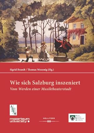 Bild des Verkufers fr Wie sich Salzburg inszeniert : Vom Werden einer Musiktheaterstadt zum Verkauf von AHA-BUCH GmbH