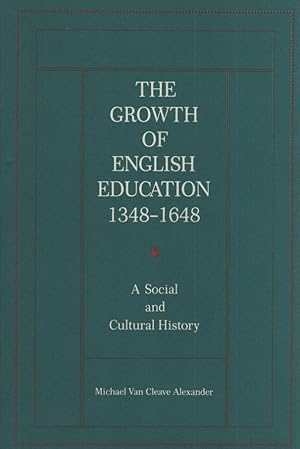 The Growth of English Education, 1348-1648: A Social and Cultural History.