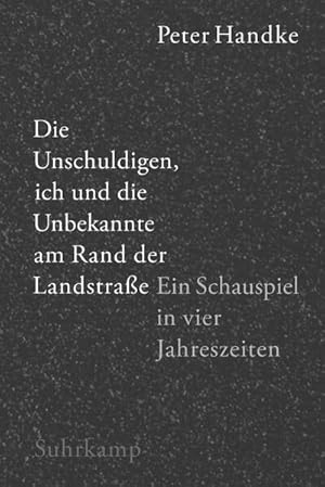 Die Unschuldigen, ich und die Unbekannte am Rand der Landstraße: Ein Schauspiel in vier Jahreszei...