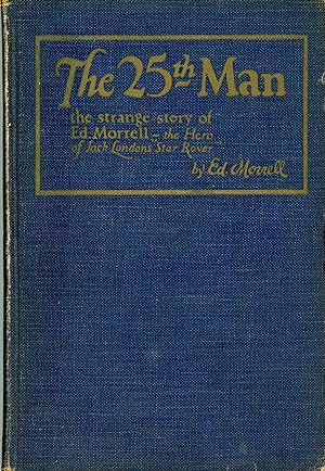 Seller image for THE TWENTY-FIFTH MAN: THE STRANGE STORY OF ED. MORRELL, THE HERO OF JACK LONDON'S "STAR ROVER" by Ed. Morrell, Lone Survivor of the Famous Band of California Feud Outlaws. for sale by Currey, L.W. Inc. ABAA/ILAB