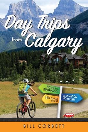 Seller image for Day Trips from Calgary by Corbett, Bill [Paperback ] for sale by booksXpress