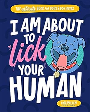 Seller image for I Am About to Lick Your Human: The Ultimate Book for Dogs and Dog Lovers [Soft Cover ] for sale by booksXpress