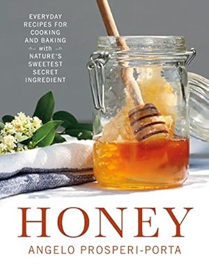 Imagen del vendedor de Honey: Everyday Recipes for Cooking and Baking with Nature's Sweetest Secret Ingredient by Prosperi-Porta, Angelo [Paperback ] a la venta por booksXpress