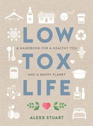 Seller image for Low Tox Life: A handbook for a healthy you and happy planet by Stuart, Alexx [Paperback ] for sale by booksXpress