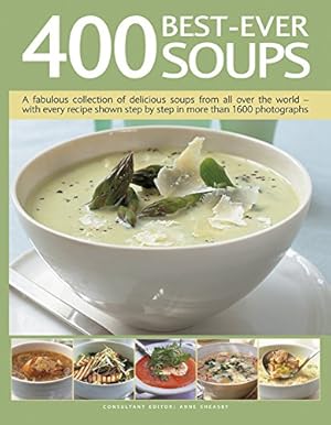 Seller image for 400 Best-Ever Soups: A Fabulous Collection of Delicious Soups From All Over the World - With Every Recipe Shown Step By Step In More Than 1600 Photographs by Sheasby, Anne [Paperback ] for sale by booksXpress