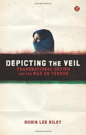 Image du vendeur pour Depicting the Veil: Transnational Sexism and the War on Terror by Riley, Robin Lee [Paperback ] mis en vente par booksXpress