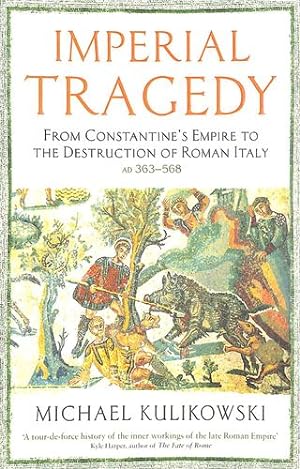 Imagen del vendedor de Imperial Tragedy: From Constantineâ  s Empire to the Destruction of Roman Italy AD 363-568 (The Profile History of the Ancient World Series) by Kulikowski, Professor Michael [Paperback ] a la venta por booksXpress