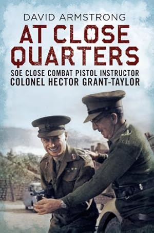 Seller image for At Close Quarters: SOE close combat pistol instructor Colonel Hector Grant-Taylor by David Armstrong [Paperback ] for sale by booksXpress
