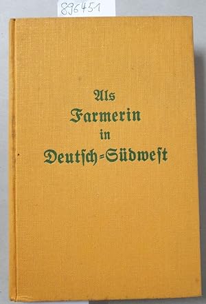 Image du vendeur pour Als Farmerin in Deutsch-Sdwest : Was ich in Afrika erlebte : Mit einem Titelbild und 4 Kunstdruck-Beilagen : mis en vente par Versand-Antiquariat Konrad von Agris e.K.