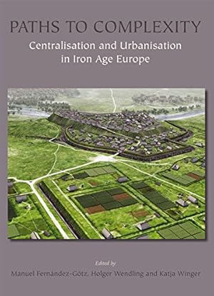 Immagine del venditore per Paths to Complexity: Centralisation and Urbanisation in Iron Age Europe [Hardcover ] venduto da booksXpress