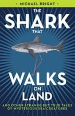 Immagine del venditore per The Shark That Walks On Land: . and other strange but true tales of mysterious sea creatures by Bright, Michael [Paperback ] venduto da booksXpress