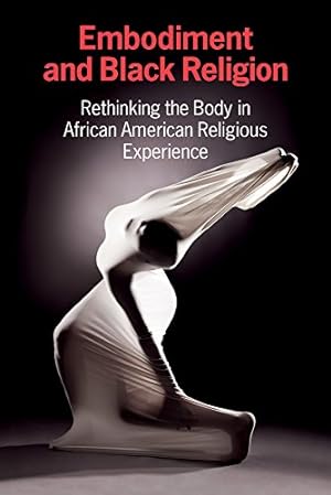 Bild des Verkufers fr Embodiment and Black Religion: Rethinking the Body in African American Religious Experience [Soft Cover ] zum Verkauf von booksXpress