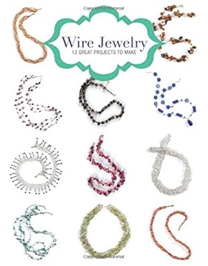 Imagen del vendedor de Wire Jewelry: 12 Great Projects to Make [Soft Cover ] a la venta por booksXpress