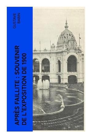 Bild des Verkufers fr Aprs faillite : souvenir de l'exposition de 1900 zum Verkauf von BuchWeltWeit Ludwig Meier e.K.