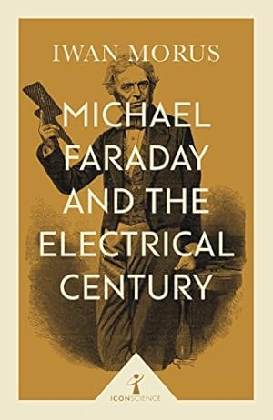 Image du vendeur pour Michael Faraday and the Electrical Century (Icon Science) by Morus, Iwan Rhys [Paperback ] mis en vente par booksXpress