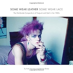 Imagen del vendedor de Some Wear Leather, Some Wear Lace: The Worldwide Compendium of Postpunk and Goth in the 1980s by Harriman, Andi, Bontje, Marloes [Paperback ] a la venta por booksXpress