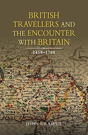 Image du vendeur pour British Travellers and the Encounter with Britain, 1450-1700 (Studies in Early Modern Cultural, Political and Social History) by Cramsie, John [Hardcover ] mis en vente par booksXpress