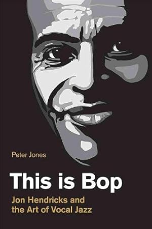 Seller image for This Is Bop: Jon Hendricks and the Art of Vocal Jazz by Jones, Peter [Hardcover ] for sale by booksXpress
