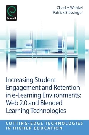 Seller image for Increasing Student Engagement and Retention in e-Learning Environments: Web 2.0 and Blended Learning Technologies (Cutting-Edge Technologies in Higher Education) by Charles Wankel, Patrick Blessinger [Paperback ] for sale by booksXpress