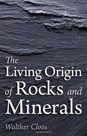 Imagen del vendedor de The Living Origin of Rocks and Minerals by Cloos, Walther [Paperback ] a la venta por booksXpress