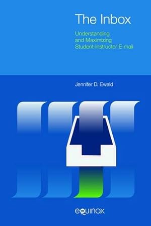 Image du vendeur pour The Inbox: Understanding and Maximizing Student-instructor E-mail by Jennifer D. Ewald [Hardcover ] mis en vente par booksXpress