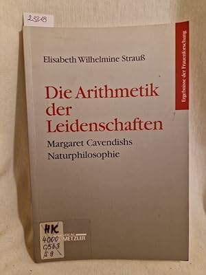Die Arithmetik der Leidenschaften: Margaret Cavendishs Naturphilosophie. (= Ergebnisse der Frauen...