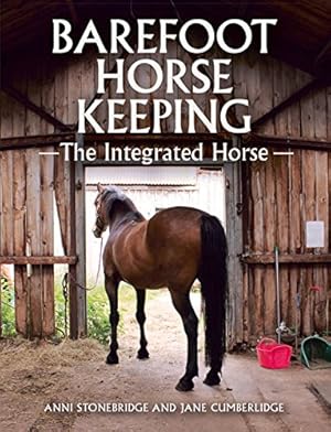 Seller image for Barefoot Horse Keeping: The Integrated Horse by Stonebridge, Anni, Cumberlidge, Jane [Paperback ] for sale by booksXpress