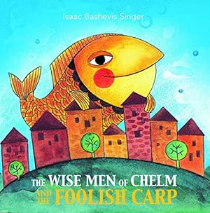 Image du vendeur pour The Wise Men of Chelm and the Foolish Carp by Singer, Isaac Bashevis [Paperback ] mis en vente par booksXpress