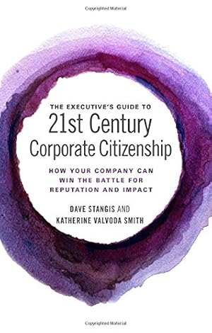 Seller image for The Executive's Guide to 21st Century Corporate Citizenship: How your Company Can Win the Battle for Reputation and Impact by Dave Stangis, Katherine Valvoda Smith [Hardcover ] for sale by booksXpress