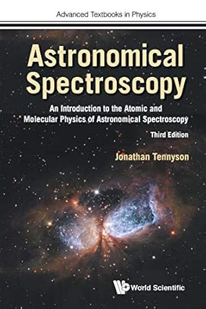 Image du vendeur pour Astronomical Spectroscopy: An Introduction to the Atomic and Molecular Physics of Astronomical Spectroscopy (3rd Edition) (Advanced Textbooks in Physics) by Jonathan Tennyson [Paperback ] mis en vente par booksXpress