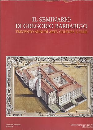 Immagine del venditore per IL SEMINARIO DI GREGORIO BARBARIGO - TRECENTO ANNI DI ARTE, CULTURA E FEDE venduto da Libreria Rita Vittadello