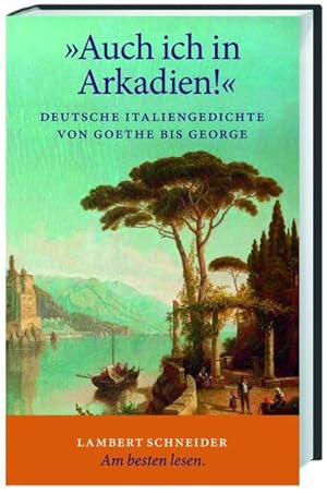 Imagen del vendedor de >>Auch ich in Arkadien!<<: Deutsche Italiengedichte von Goethe bis George a la venta por Gerald Wollermann