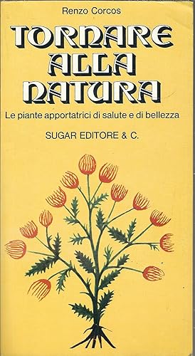 Seller image for TORNARE ALLA NATURA - LE PIANTE APPORTATRICI DI SALUTE E DI BELLEZZA for sale by Libreria Rita Vittadello