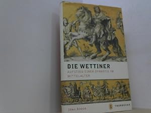 Bild des Verkufers fr Die Wettiner. Aufstieg einer Dynastie im Mittelalter. zum Verkauf von Antiquariat Uwe Berg