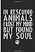 Seller image for In Rescuing Animals I Lost My Mind But Found My Soul: Animal Rescue Blank Lined Note Book [Soft Cover ] for sale by booksXpress