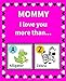 Image du vendeur pour Mommy I Love You More Than: Reasons Why I Love Mommy Fill in the Blank Book Size 7.5 x 9.25 (Animals A to Z) [Soft Cover ] mis en vente par booksXpress